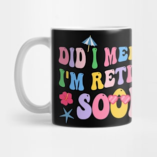 Did I Mention I'm Retiring Soon Funny Retirement 2024 Gift For Men Women Mug